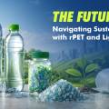 The Future of PET: Navigating Sustainability with rPET and Light weighting